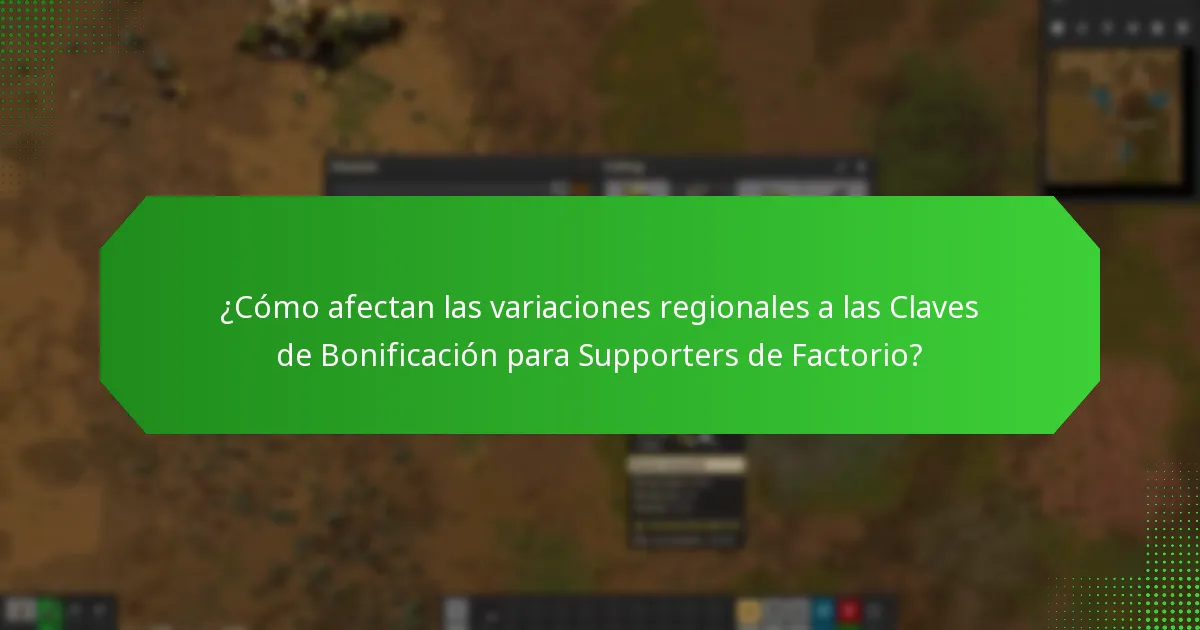 ¿Cómo afectan las variaciones regionales a las Claves de Bonificación para Supporters de Factorio?