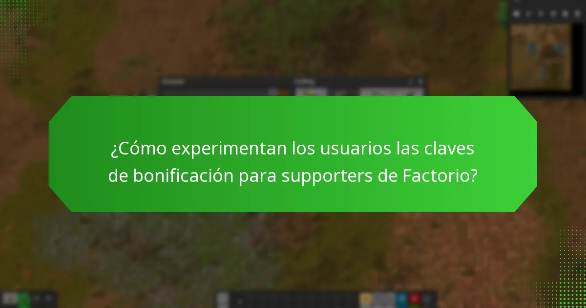 ¿Cómo experimentan los usuarios las claves de bonificación para supporters de Factorio?