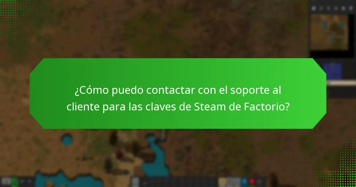 ¿Cómo puedo contactar con el soporte al cliente para las claves de Steam de Factorio?