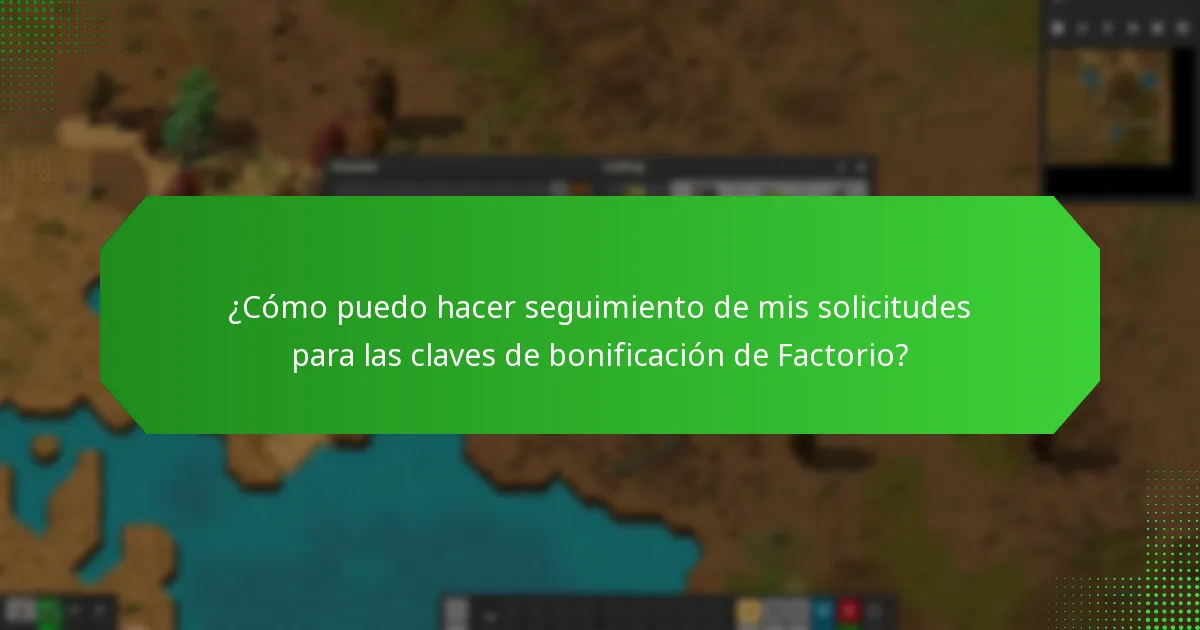 ¿Cómo puedo hacer seguimiento de mis solicitudes para las claves de bonificación de Factorio?