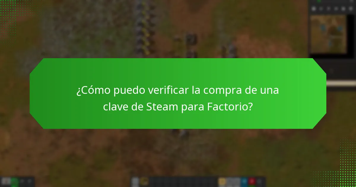 ¿Cómo puedo verificar la compra de una clave de Steam para Factorio?