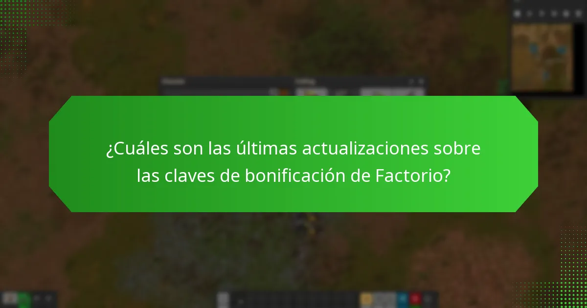 ¿Cuáles son las últimas actualizaciones sobre las claves de bonificación de Factorio?