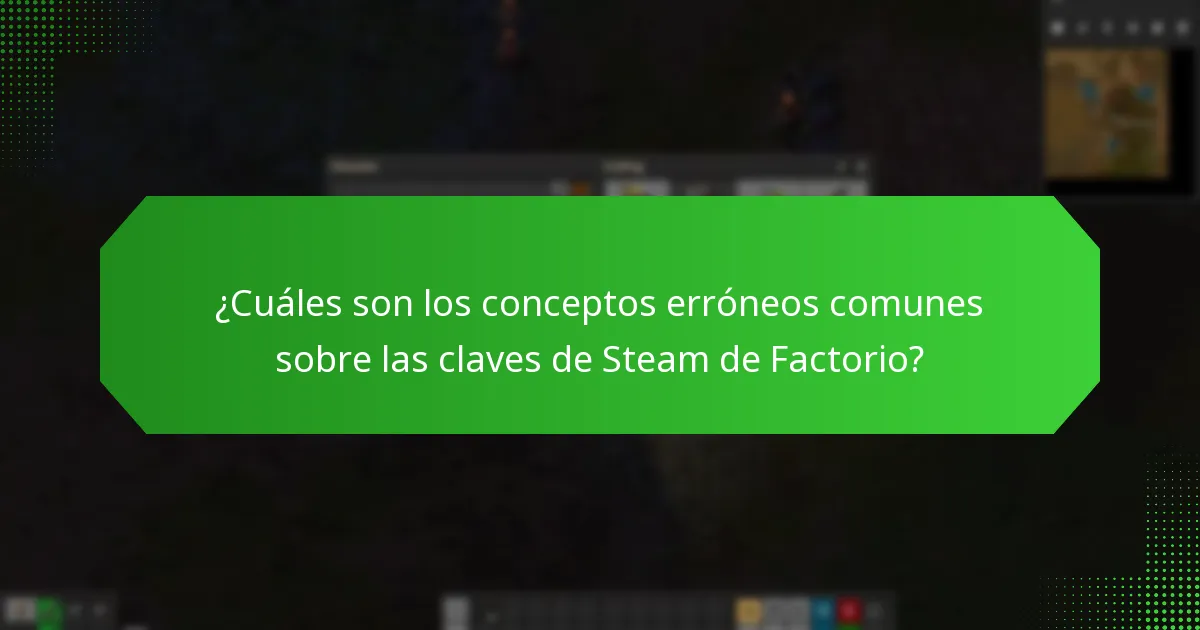 ¿Cuáles son los conceptos erróneos comunes sobre las claves de Steam de Factorio?