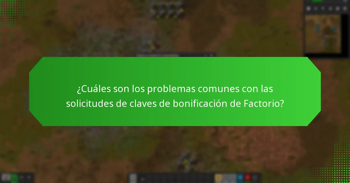 ¿Cuáles son los problemas comunes con las solicitudes de claves de bonificación de Factorio?
