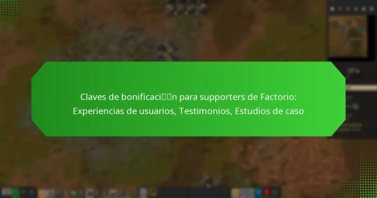 Claves de bonificación para supporters de Factorio: Experiencias de usuarios, Testimonios, Estudios de caso