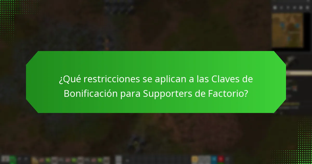 ¿Qué restricciones se aplican a las Claves de Bonificación para Supporters de Factorio?
